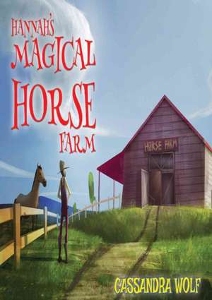 Hannah's Magical Horse Farm de Cassandra Wolf