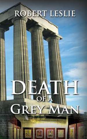 Death of a Grey Man de Robert Leslie