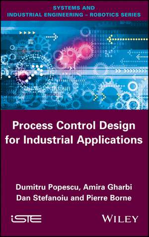 Process Control Design for Industrial Applications de Dumitru Popescu