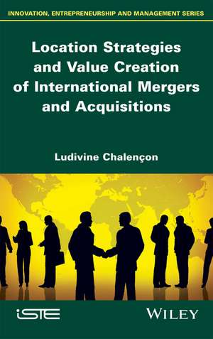 Location Strategies and Value Creation of International Mergers and Acquisitions de L Chalençon