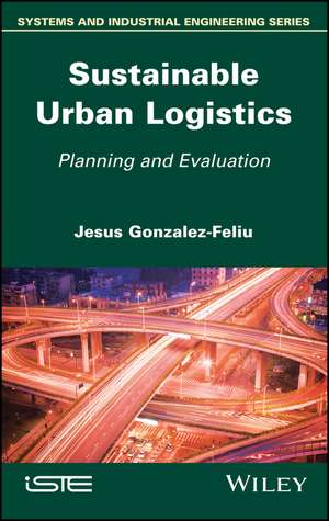 Sustainable Urban Logistics – Planning and Evaluation de J Gonzalez–Feliu