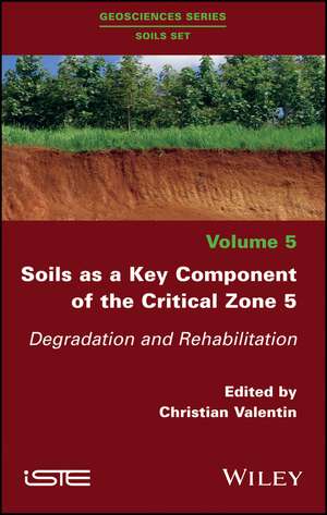 Soils as a Key Component of the Critical Zone 5 – Degradation and Rehabilitation de C Valentin