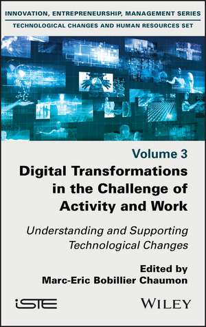 Digital Transformations in the Challenge of Activity and Work – Understanding and Supporting Technological Changes de ME Bobillier Chaum