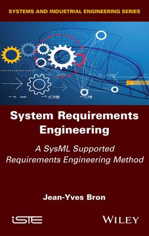 System Requirements Engineering – A SysML Supported Requirements Engineering Method de JY Bron