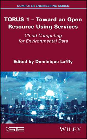 TORUS 1 – Toward an Open Resource Using Services – Cloud Computing for Environmental Data de D Laffly