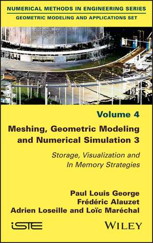 Meshing, Geometric Modeling and Numerical Simulation 3 – Storage, Visualization and In Memory Processing Strategies de P George