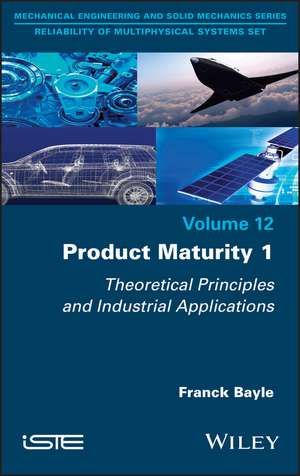 Product Maturity 1 – Theoretical Principles and Industrial Applications de F Bayle