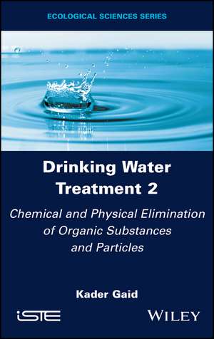 Drinking Water Treatment Volume 2 – Chemical and Physical Elimination of Organic Substances and Particles de Gaid