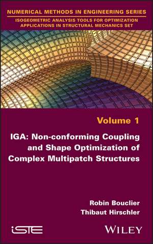Iga: Non-Conforming Coupling and Shape Optimization of Complex Multipatch Structures, Volume 1 de Robin Bouclier