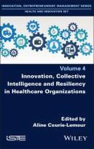 Innovation, Collective Intelligence and Resiliency in Healthcare Organizations de Courie–Lemeur