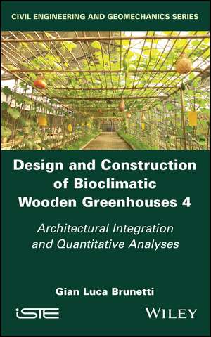 Design and Construction of Bioclimatic Wooden Greenhouses Volume 4 – Architectural Integration and Quantitative Analyses de Brunetti