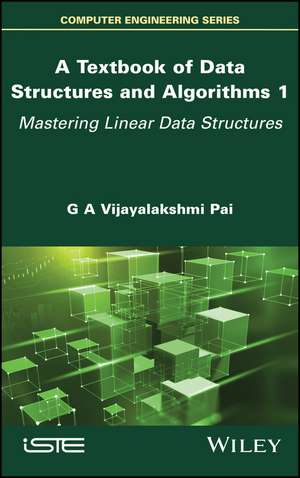 A Textbook of Data Structures and Algorithms Volume 1 – Mastering Linear Data Structures de Vijayalakshmi P