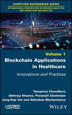 Blockchain Applications in Healthcare – Innovations and Practices de Choudhury