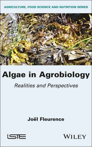 Algae in Agrobiology: Realities and Perspectives de Joel Fleurence