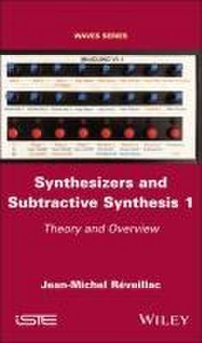 Synthesizers and Subtractive Synthesis 1 – Theory and Overview de Réveillac