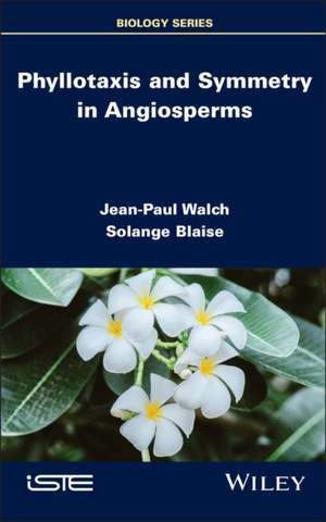 Phyllotaxis and Symmetry in Angiosperms de Jean-Paul Walch