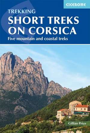 Trekking Short Treks on Corsica de Gillian Price