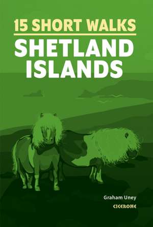 15 Short Walks on the Shetland Islands de Graham Uney