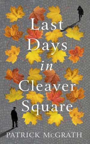 Last Days in Cleaver Square de Patrick McGrath