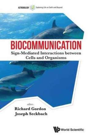 Biocommunication: Sign-Mediated Interactions Between Cells and Organisms de Richard Gordon