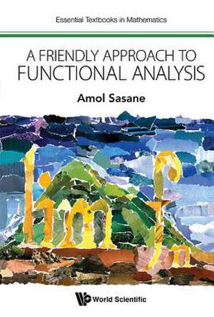 FRIENDLY APPROACH TO FUNCTIONAL ANALYSIS, A de Amol Sasane