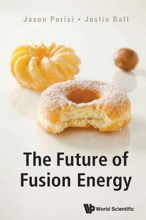 FUTURE OF FUSION ENERGY, THE de Jason Parisi & Justin Ball