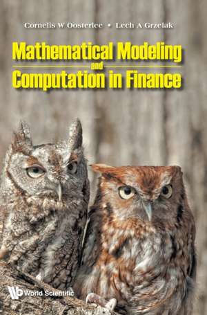 MATHEMATICAL MODELING AND COMPUTATION IN FINANCE de Cornelis W Oosterlee & Lech A Grzelak