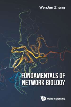 Fundamentals of Network Biology de Wenjun Zhang