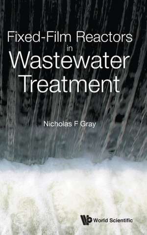 Fixed-Film Reactors in Wastewater Treatment de Nicholas F Gray