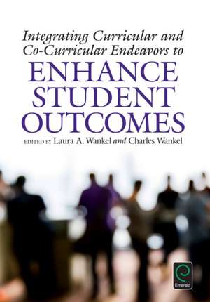 Integrating Curricular and Co–Curricular Endeavors to Enhance Student Outcomes de Charles Wankel