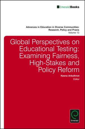 Global Perspectives on Educational Testing – Examining Fairness, High–Stakes and Policy Reform de Keena Arbuthnot