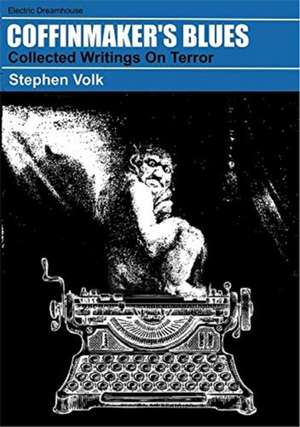 Coffinmaker's Blues: Collected Writings on Terror de Stephen Volk