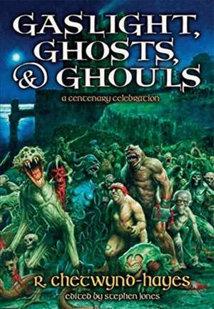 Gaslight, Ghosts & Ghouls: A Centenary Celebration R. Chetwynd-Hayes