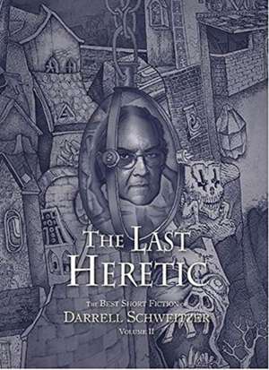 Last Heretic de Darrell Schweitzer