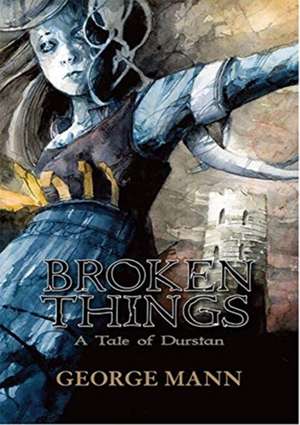 BROKEN THINGS: A TALE OF DURSTAN de GEORGE MANN