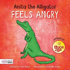 Anita the Alligator Feels Angry de John Wood