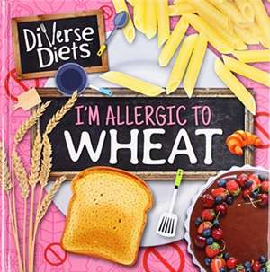 I'm Allergic to Wheat de Madeline Tyler