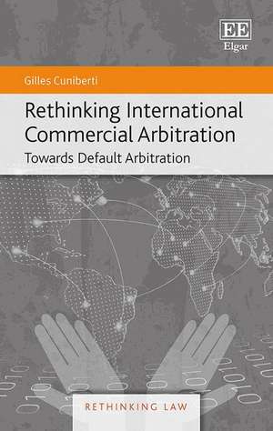 Rethinking International Commercial Arbitration – Towards Default Arbitration de Gilles Cuniberti