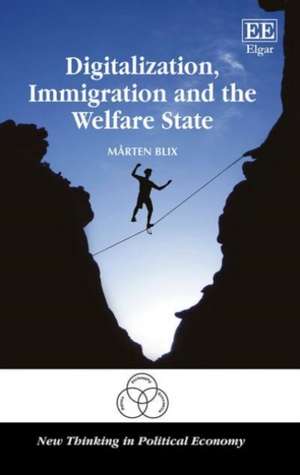 Digitalization, Immigration and the Welfare State de Mårten Blix