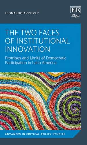 The Two Faces of Institutional Innovation – Promises and Limits of Democratic Participation in Latin America de Leonardo Avritzer