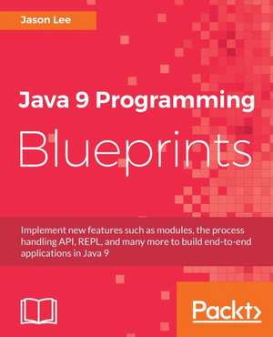 Java 9 Programming Blueprints de Jason Lee