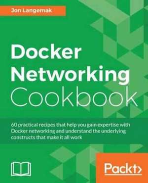 Docker Networking Cookbook de Jon Langemak