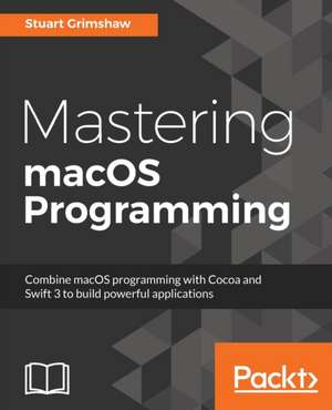 Mastering macOS Programming de Stuart Grimshaw