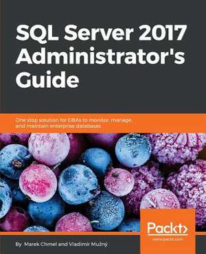 SQL Server 2017 Administrator's Guide de Chmel, Marek