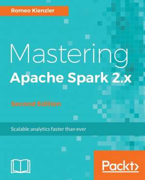 Mastering Apache Spark 2.x de Romeo Kienzler