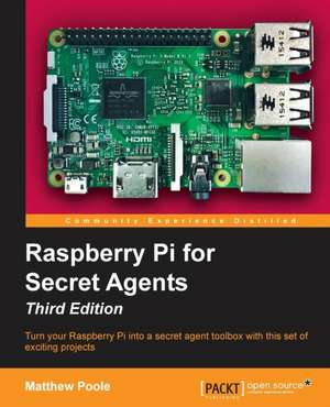 Raspberry Pi for Secret Agents, Third Edition de Matthew Poole