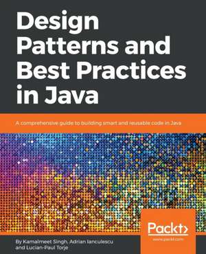 Design Patterns and Best Practices in Java de Adrian Lanculescu