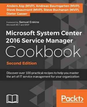 Microsoft System Center 2016 Service Manager Cookbook - Second Edition de Steve A Buchanan