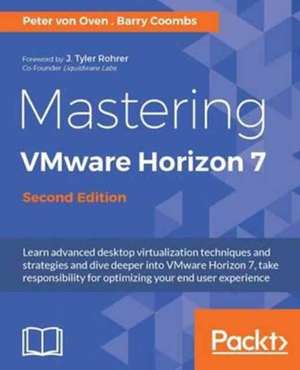 Mastering VMware Horizon 7 - Second Edition de Peter Von Oven