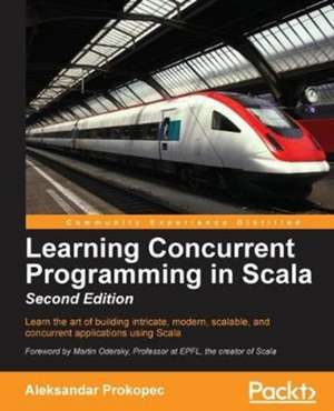 Learning Concurrent Programming in Scala, Second Edition de Aleksandar Prokopec